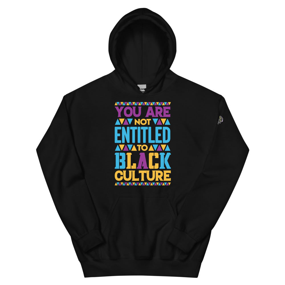 "You Are Not Entitled To Black Culture" Unisex Hoodie