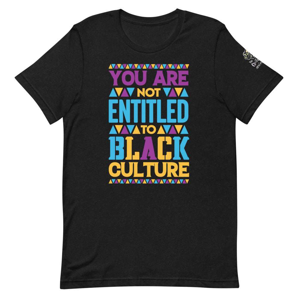 "You Are Not Entitled To Black Culture" Short-Sleeve Unisex T-Shirt