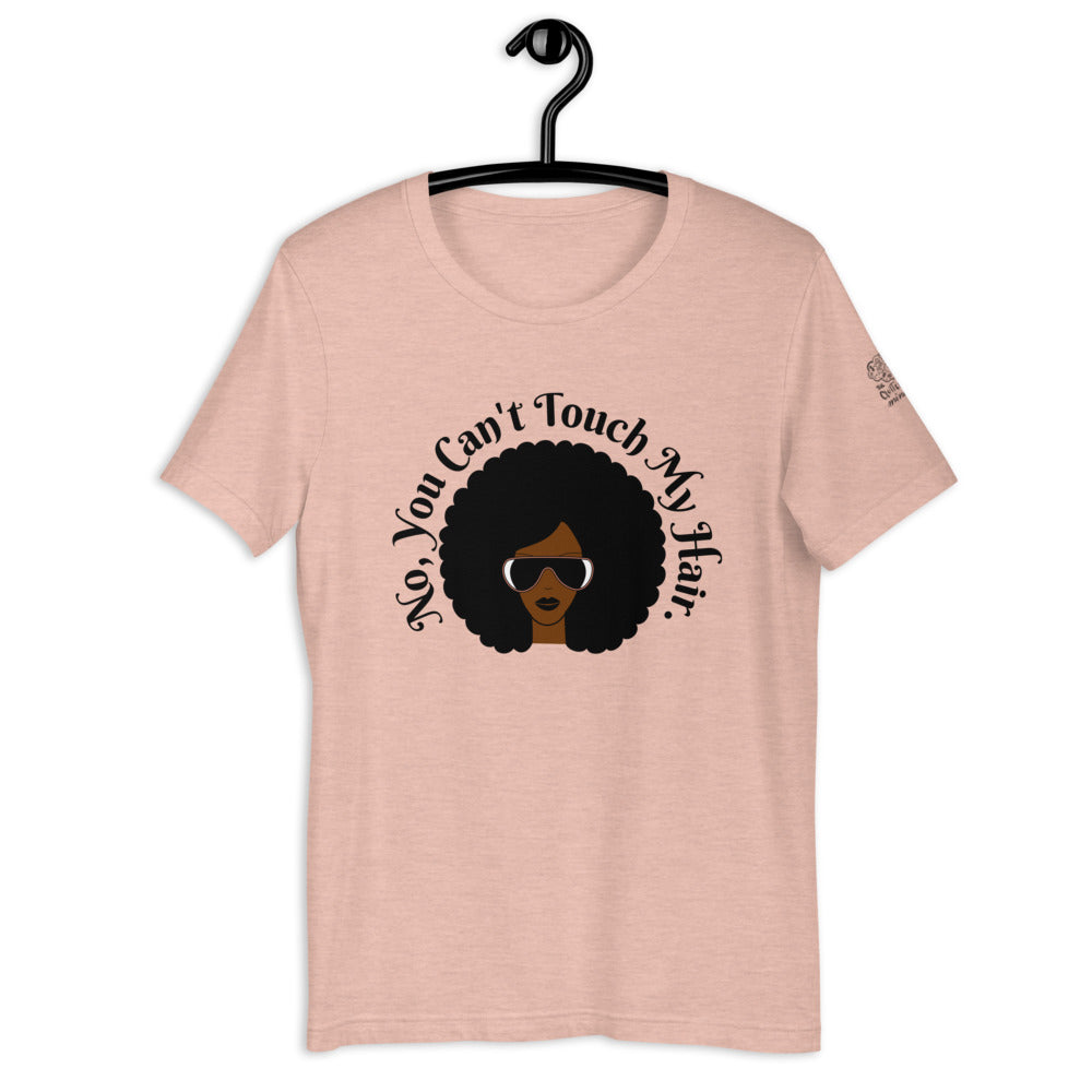 "No, You Can't Touch My Hair" T-Shirt