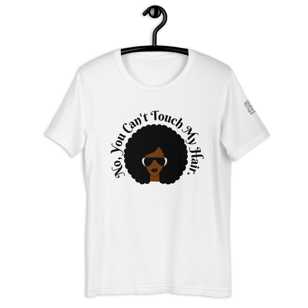 "No, You Can't Touch My Hair" T-Shirt